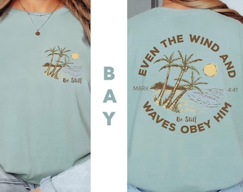 Comfort Colors®Even The Wind And Waves Obey Him Shirt, Be Still Shirt,Bible Beachy Shirt, Mark 4:41, Christian Bible Verse Shirt,Jesus Lover