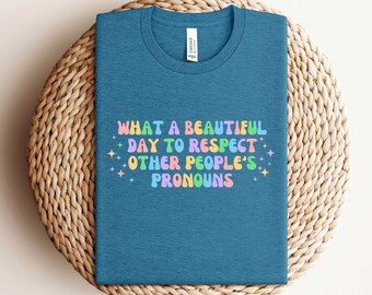 What A Beautiful Day to Respect Other People's Pronouns Shirt, Gay Tee, Positive Shirt,Human Rights Shirt,Equality Tee,LGBTQ Shirt,Pride Tee