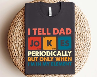 I Tell Dad Jokes Periodically But Only When I'm In My Element Shirt, Dad Jokes Shirt, Funny Dad Shirt, Father Shirt, Gift For Dad