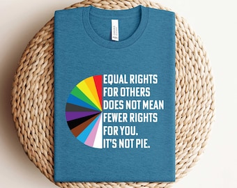Equal Rights For Others Doesn't Mean Fewer Rights For You Shirt, Pride Shirt, It's Not Pie Shirt, LGBTQ Shirt, Lesbian Shirt, Gay Shirt