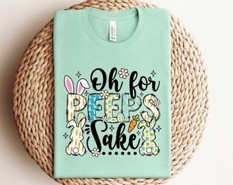 Oh, For Peeps Sake, Cute Bunny Sweatshirt, Easter Peeps Squad Shirt, Funny Easter Tshirt, Easter Matching Shirts, Cute Easter Gifts