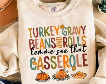 Turkey Gravy Beans And Rolls Let Me See That Casserole Sweatshirt, Thanksgiving Sweatshirt, Thanksgiving Shirt, Fall Sweatshirt, Fall Shirt