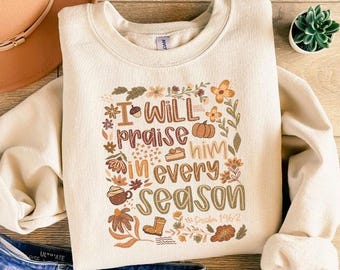 I Will Praise Him In Every Season Sweatshirt, Fall Hoodie,Farm Thanksgiving Shirt, Thanksgiving Family Pumpkin Patch,Autumn Gift Long Sleeve