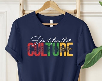 Do It For The Culture Shirt, Black Culture Shirt, Black Independence Tee, Black History Shirt, Black Empowerment T-shirt, Black Pride Tee