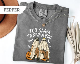 Comfort Colors®Too Glam To Give A Boo Shirt,Funny Halloween Tshirt,Trendy Ghost Tee,Glam Vibes Tee,Spooky Ghost Tee,Spooky Season sweatshirt