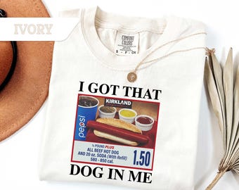 Comfort Colors®I Got That Dog In Me Shirt, Hotdog Shirt, Meme Tees, Funny T Shirts, Hot Dog Lover Gift, Trendy Shirts, Hot Dog T-shirt