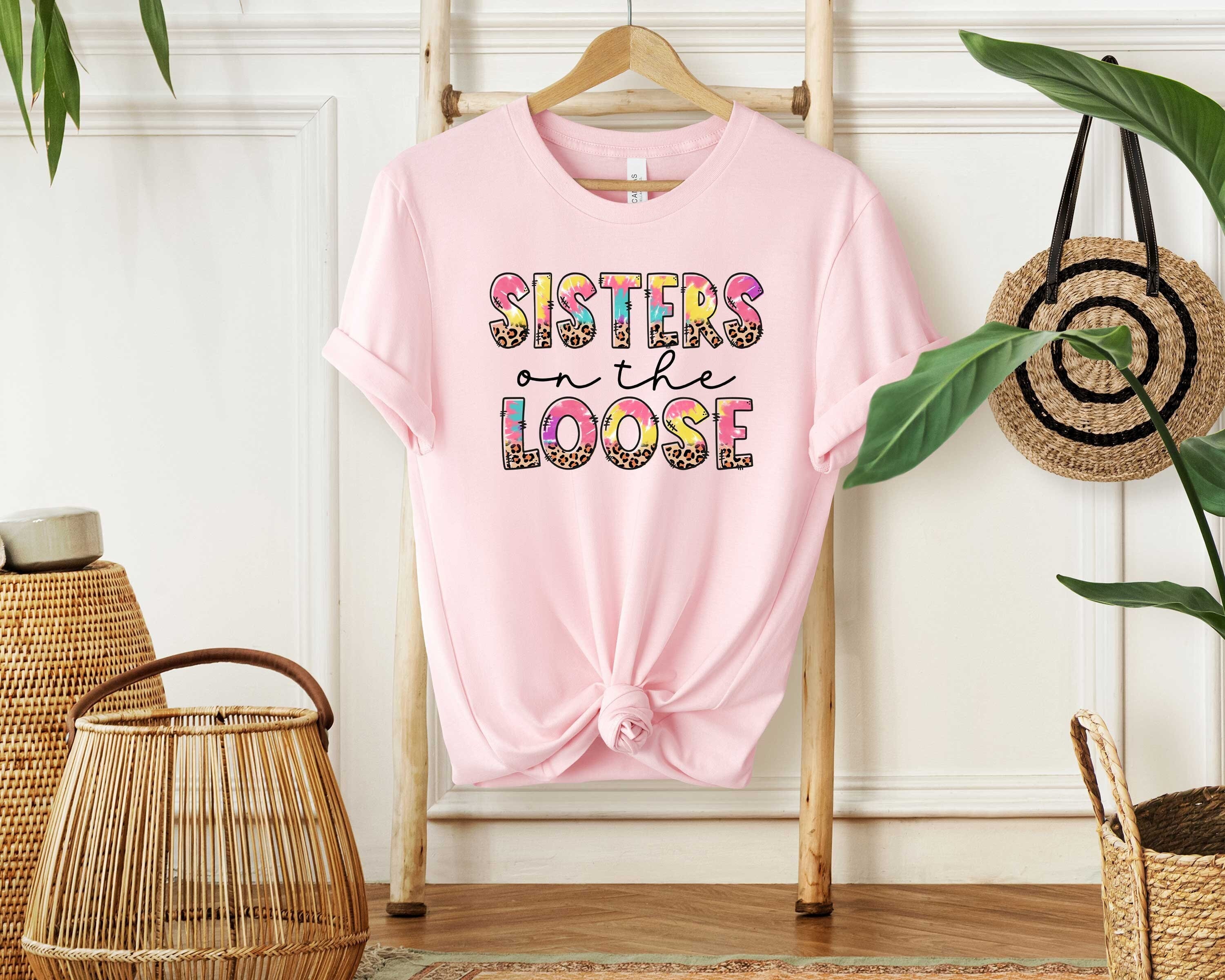 Sisters on the Loose, Sisters Trip Shirt, Besties Girls Trip