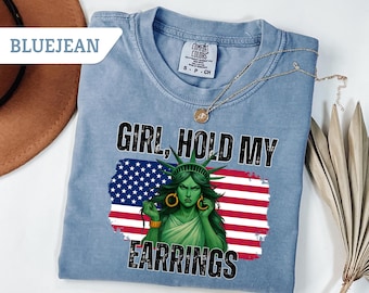 Comfort Colors®Girl Hold My Earrings Tshirt, Protest Tee,Political Activism Shirt, Nature Tee, National Park Shirt,Statue of Liberty Shirt