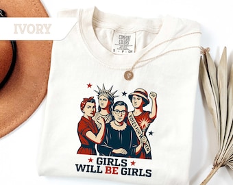 Comfort Colors® Girls Will be Girls Shirt, Patriotic Feminist 4th of July Tee, Strong American Women Independence Day Gift,USA Shirt Gift