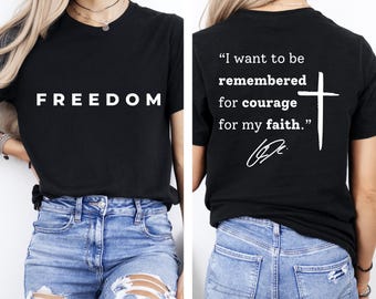 I want to be remembered for courage for my faith tshirt,Charlie Kirk Tee Shirt Justice for Kirk Quote,Charlie Kirk Freedom Long Sleeve Gift