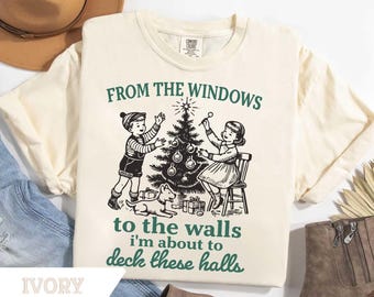 Comfort Colors®From The Windows to the Walls I'm About to Sweatshirt, Funny Christmas Sweater,Christmas Shirt,Christmas Tshirt Gift,Xmas Tee