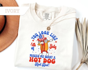 Comfort Colors®You Look Like The 4th of July Makes Me Want A Hot Dog Real Bad T-shirt, Funny Hot Dog Shirt,America Tee,Independence Day Gift