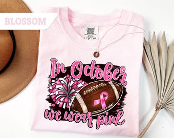 Comfort Colors® In October We Wear Pink Shirt, Pink Out Shirt, Cancer Supported Shirt, Breast Cancer Awareness, Football Pink Ribbon Shirt
