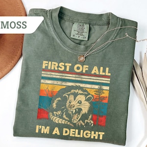 Comfort Colors®First Of All I&#39;m A Delight Sarcastic Angry Opossum Lover Shirt, Cute Sarcastic T-shirt, Sarcastic Self Love Gift, Sarcasm Tee