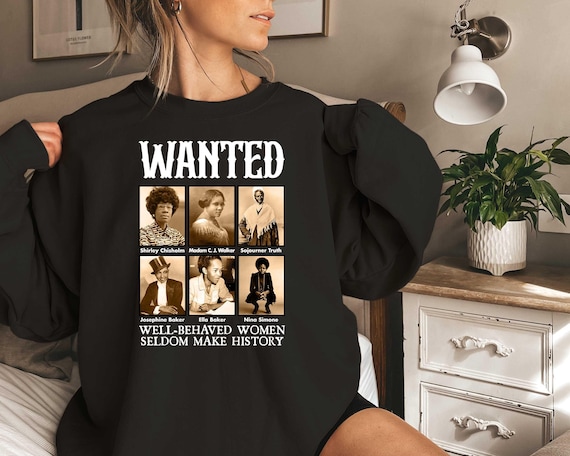 Wanted Well Behaved Women Seldom Make History Shirt, Black History Month Shirt, Black Power Shirt, African American Shirt, Proud Black Shirt