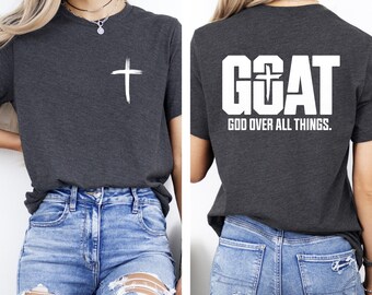 Goat God Over All Things Shirt, Christian Sweatshirt, Religious Gifts, Christian Hoodie, Bible Verse, Faith tShirt, Cross  Jesus Tee Gift