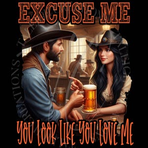 Excuse Me, You Look Like You Love Me PNG, Country Music PNG Digital Image Only - pocket image included