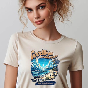 May include: A beige t-shirt with a graphic design of a beach scene with the text "Goodbye Lesson Plans, Hello Tan Lines, Have a Great Summer".