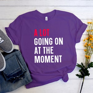 A Lot Going on at the Moment T-shirt, Concert Shirt, Funny Shirt for Music Lovers, Fan Shirt for Tay Concert, Music Lover Gift image 6