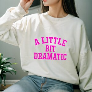 A Little Bit Dramatic Sweatshirt, Sarcastic Woman Shirt, Funny Women Sweatshirt, Mean Girls Movie, Regina George Costume, Sassy Sweatshirt