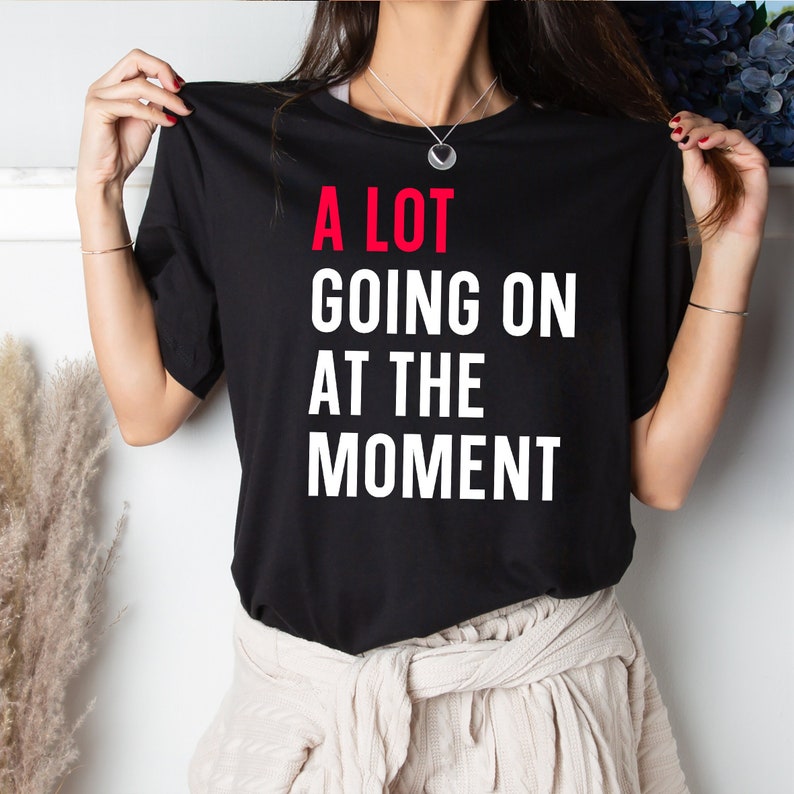 A Lot Going on at the Moment T-shirt, Concert Shirt, Funny Shirt for Music Lovers, Fan Shirt for Tay Concert, Music Lover Gift image 1