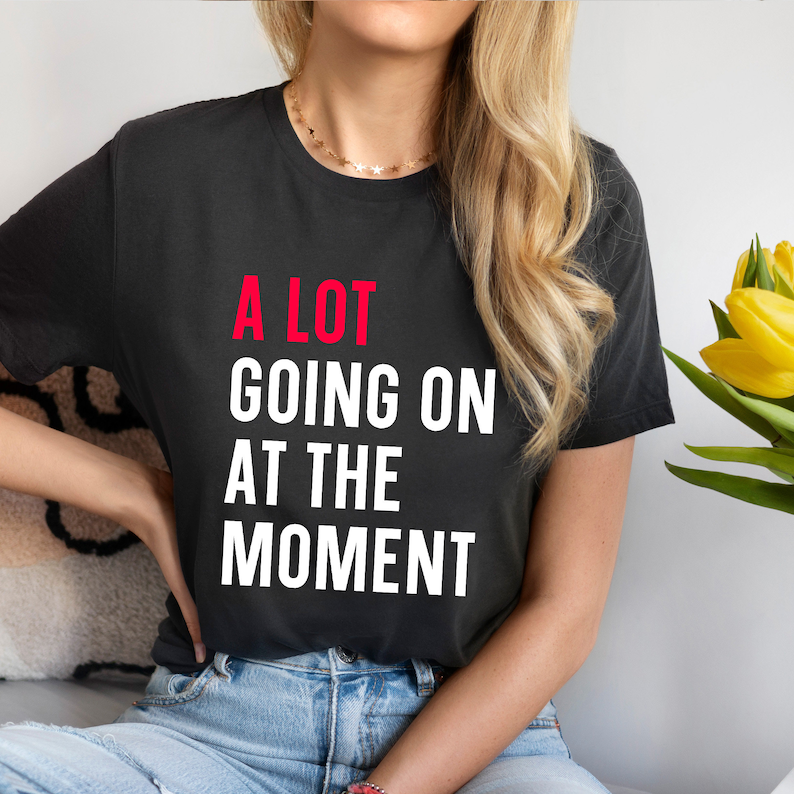 A Lot Going on at the Moment T-shirt, Concert Shirt, Funny Shirt for Music Lovers, Fan Shirt for Tay Concert, Music Lover Gift image 5