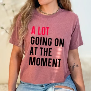 A Lot Going on at the Moment T-shirt, Concert Shirt, Funny Shirt for Music Lovers, Fan Shirt for Tay Concert, Music Lover Gift image 4
