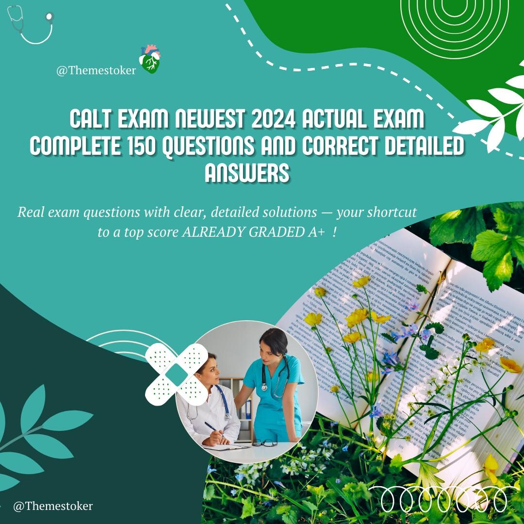 CALT EXAM NEWEST 2024 Actual Exam Complete 150 Questions and Correct ...