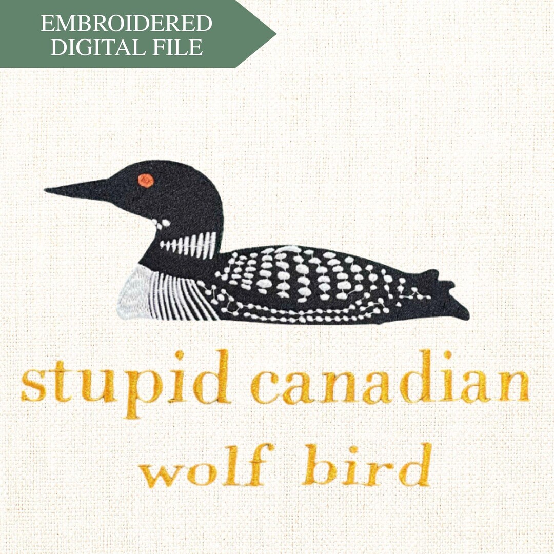 Funny Loon Embroidery Design | Stupid Canadian Wolf Bird Humorous File ...