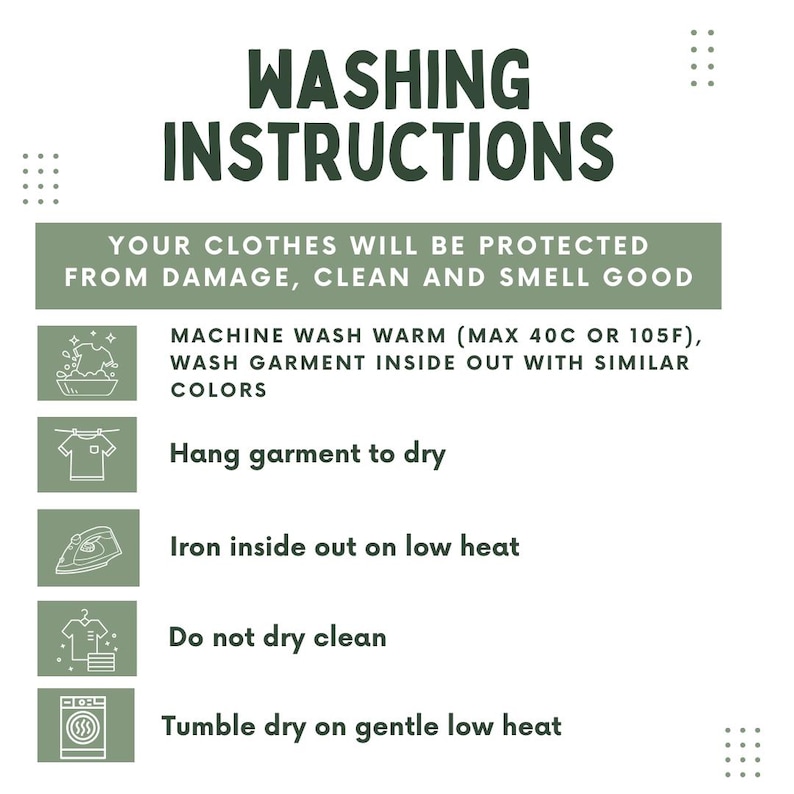 May include: A green and white graphic with washing instructions. The text reads "WASHING INSTRUCTIONS" and provides care guidelines: machine wash warm, hang to dry, iron inside out on low heat, do not dry clean, and tumble dry on gentle low heat.
