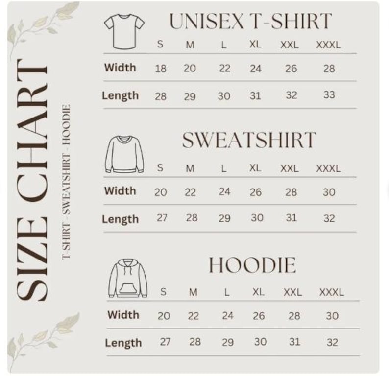 May include: A size chart for unisex t-shirts, sweatshirts, and hoodies. The chart displays measurements for width and length in inches for sizes S through XXXL. The chart is on a light beige background with decorative leaf accents.
