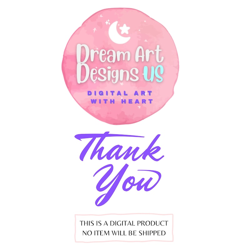 May include: A digital art design featuring a pink watercolor circle with the text "Dream Art Designs US" and "Digital Art With Heart". Below, the words "Thank You" are in purple script. The bottom text reads "THIS IS A DIGITAL PRODUCT NO ITEM WILL BE SHIPPED".