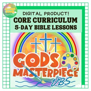 May include: A digital product graphic with the text "DIGITAL PRODUCT! CORE CURRICULUM 5-DAY BIBLE LESSONS." The design includes a rainbow, three crosses, and the words "GOD'S MASTERPIECE VBS" in orange and blue.
