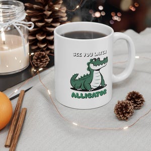 Alligator Mug, Ceramic Coffee Cup, Funny Gift for Alligator Lovers, Funny, Humour, Cute Animal Decor, Fun Birthday Present || Mug 11oz