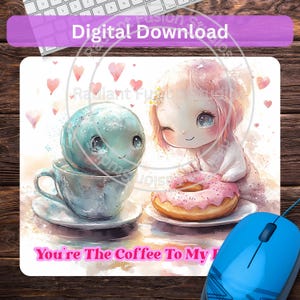 May include: A blue and white coffee cup with a cute blue character inside, a pink donut on a plate, and a pink character with pink hair holding the plate. The text "You're The Coffee To My Donut" is at the bottom of the image.