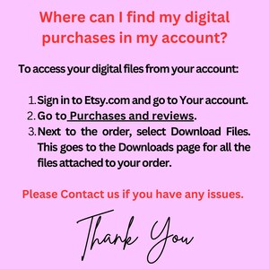May include: Pink background with white text explaining how to find digital purchases on Etsy.com. The text says "Where can I find my digital purchases in my account?" and provides instructions on how to access digital files from your account. The text ends with "Please Contact us if you have any issues. Thank You."