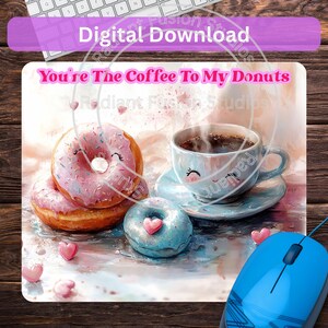 May include: A pink and white donut with sprinkles, a blue donut with a heart, and a blue coffee cup with steam coming out of it. The background is a light pink with hearts scattered around. The text "You're The Coffee To My Donuts" is written in black at the top of the image.