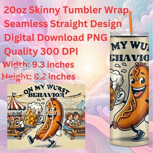May include: A digital download for a 20 ounce skinny tumbler wrap featuring a cartoon sausage holding a beer mug with the text "On My Wurst Behaviour" and "My Wurst Behaviour". The design is in a cartoon style with a light brown background and a light blue sky.