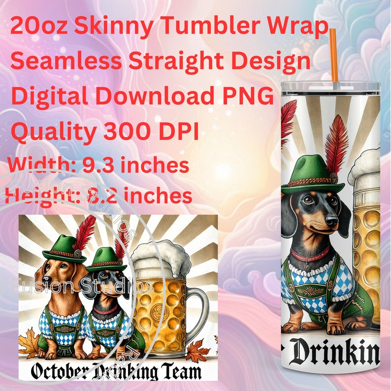 May include: A digital download design for a 20 ounce skinny tumbler wrap featuring two dachshund dogs wearing traditional German outfits and holding beer steins. The design is seamless and straight, with a width of 9.3 inches and a height of 8.2 inches. The design is in a cartoon style and has a vintage feel. The text "October Drinking Team" is at the bottom of the design.