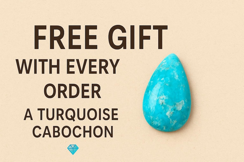 May include: A turquoise cabochon gemstone, teardrop-shaped, on a beige background. The text reads "FREE GIFT WITH EVERY ORDER A TURQUOISE CABOCHON" in dark brown. A small blue diamond graphic is at the bottom.