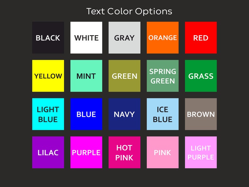 May include: A chart showing 18 different color options for text. The colors are arranged in a grid of four rows and five columns. The colors include black, white, gray, orange, red, yellow, mint, green, spring green, grass, light blue, blue, navy, ice blue, brown, lilac, purple, hot pink, pink, and light purple.
