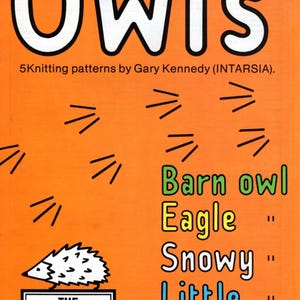 May include: A bright orange book cover with the word "Owls" in white outlined letters. The book cover features five knitting patterns for owls, including a barn owl, eagle, snowy owl, little owl, and hawk. The book cover also features a small illustration of a hedgehog and the text "The Wildlife Collection".