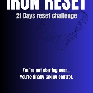 Op de afbeelding: Een blauwe gradiëntposter met de woorden "IRON RESET" in grote witte letters. Hieronder staat "21 Days reset challenge". De tekst "You're not starting over... You're finally taking control" wordt ook weergegeven. De onderkant luidt "DAY 1 STARTS NOW!"