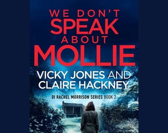 We Don&#39;t Speak About Mollie: (The DI Rachel Morrison Series Book 2)