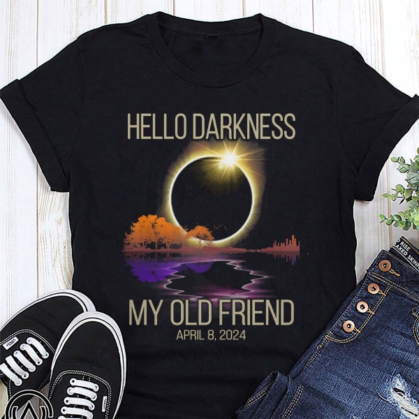 Hello Darkness My Old Friend Shirt, Solar Eclipse Shirt, April 8 2024 Commemorative Tee, Eclipse Event 2024 Shirt, Gift for Astronomy Lovers