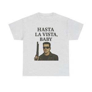 Hasta La Vista Unisex Heavy Cotton Tee - Funny Graphic Shirt, Movie Quote Gift, Casual Wear, Humor Apparel, Gift for Him/Her