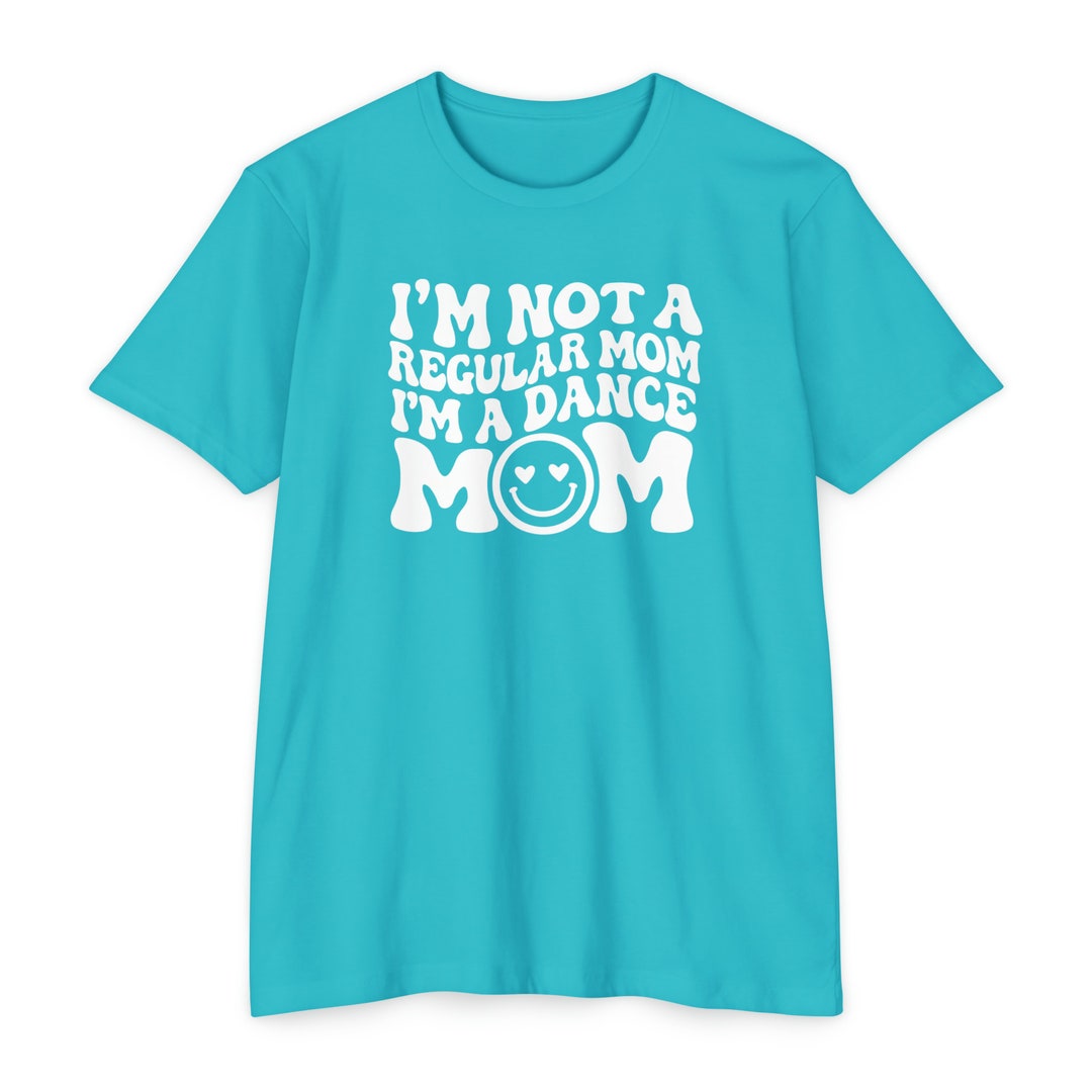 Dance Mom Shirt I m Not A Regular Mom I m A Dance Mom Shirt Sports dance-mom-shirt-i-m-not-a-regular-mom-i-m-a-dance-mom-shirt-sports