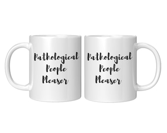 Pathological People Pleaser quote tea cup coffee cup mug