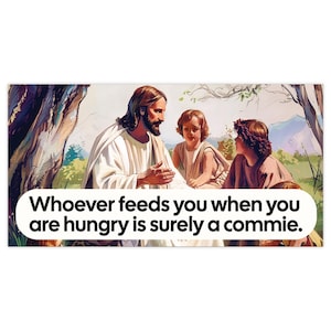 Republican Jesus Bumper Sticker, Feed Hungry Kids, Jesus Parody Car Decal, Democrat Sticker, Funny Leftist Sticker, Social Justice, Commie