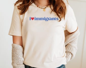 I Love Immigrants T-Shirt: Pro-Immigration Pride Tee